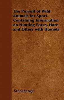 Paperback The Pursuit of Wild Animals for Sport - Containing Information on Hunting Foxes, Hare and Otters with Hounds Book