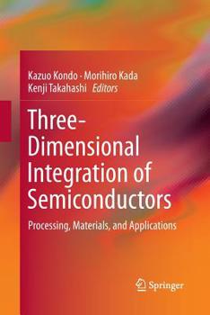 Paperback Three-Dimensional Integration of Semiconductors: Processing, Materials, and Applications Book