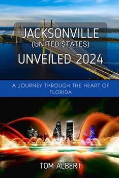 Jacksonville (United States) Unveiled 2024: A Journey Through The Heart of Florida (Passport to Adventure: Tales of Wanderlust and Discovery)