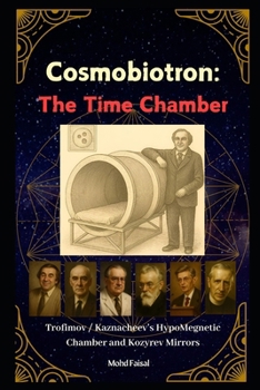 Cosmobiotron: Time Chamber: Trofimov / Kaznacheev Hypo-Magnetic Chamber and Kozyrev Mirrors (Kozyrev Mirror Uncovered: Everything You Need to Know and Learn)