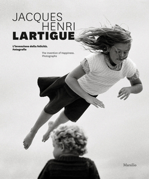 Jacques Henri Lartigue. L'invenzione della felicità. Fotografie