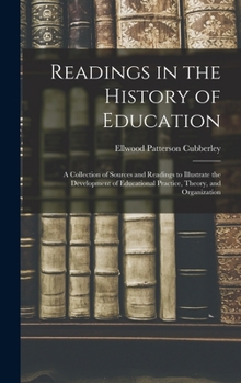 Hardcover Readings in the History of Education: A Collection of Sources and Readings to Illustrate the Development of Educational Practice, Theory, and Organiza Book