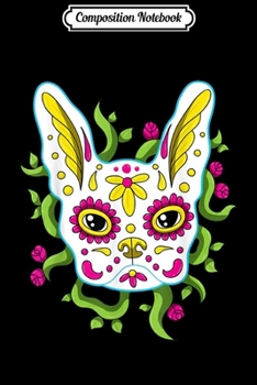 Composition Notebook: French Bulldog Sugar Skull Day of The Dead Frenchie Mom  Journal/Notebook Blank Lined Ruled 6x9 100 Pages