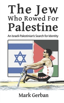 The Jew Who Rowed For Palestine: An Israeli-Palestinian's Search for Identity