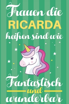 Notizbuch: Frauen Die Ricarda Heißen Sind Wie Einhörner (120 linierte Seiten, Softcover) Tagebebuch, Reisetagebuch, Skizzenbuch Für Mama, Tochter, Beste Freundin, Oma, Tante (German Edition)