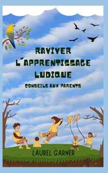 RAVIVER L'APPRENTISSAGE LUDIQUE: CONSEILS AUX PARENTS (French Edition)