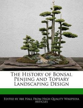 The History of Bonsai, Penjing and Topiary Landscaping Design