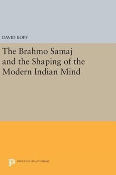Hardcover The Brahmo Samaj and the Shaping of the Modern Indian Mind Book
