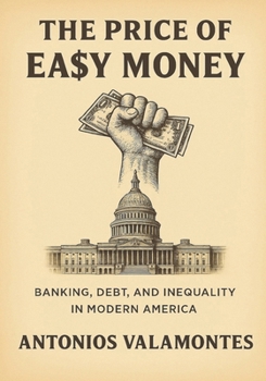 The Price of Ea$y Money: Banking, Debt, and Inequality in Modern America