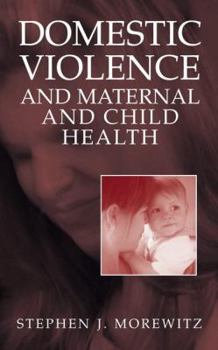 Hardcover Domestic Violence and Maternal and Child Health: New Patterns of Trauma, Treatment, and Criminal Justice Responses Book