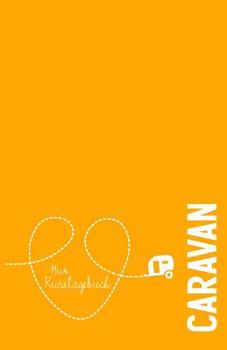 Caravan - Mein Reisetagebuch: Zum Selberschreiben und Gestalten, zum Ausf�llen und als Abschiedsgeschenk