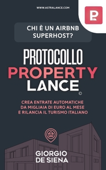 Paperback Protocollo Property Lance: Il percorso che ti trasforma nel più abile gestore di case esperto nella gestione di case tramite l' affitto a breve termine (Italian Edition) [Italian] Book