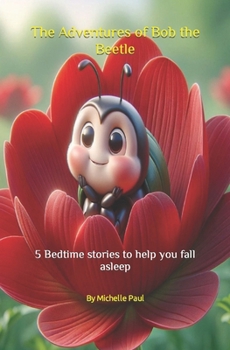 Paperback The Adventures of Bob the Beetle 5 bedtime stories: 5 bedtime stories to help you fall asleep Book