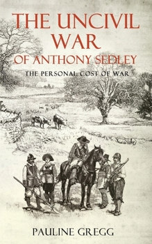 Paperback The Uncivil War of Anthony Sedley: The Personal Cost of War Book