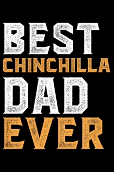 Paperback Best CHINCHILLA DAD Ever: Cool CHINCHILLA Journal Notebook - Gifts Idea for CHINCHILLA Lovers Notebook for Men & Women. Book