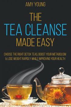 Paperback Tea Cleanse: The Tea Cleanse Made Easy - Lose Weight Fast and Detox your Body Book