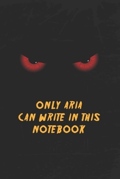 Paperback Aria Notebook: Only Aria Can Write In This Notebook, Gift for Aria, Scary notebook for friend, protected Journal, 6x9 150 page, Dotte Book