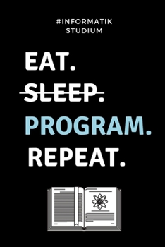 Paperback #Informatik Studium Eat. Sleep. Program. Repeat.: A5 Geschenkbuch PUNKTIERT für Informatik Studenten - Programmierer - Geschenkidee Abitur Schulabschl [German] Book