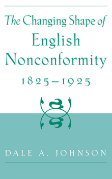 Hardcover The Changing Shape of English Nonconformity, 1825-1925 Book