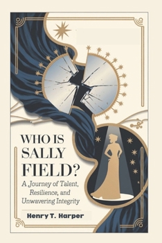 Paperback Who is Sally Field: A Journey of Talent, Resilience, and Unwavering Integrity" Book