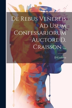 Paperback De Rebus Venereis Ad Usum Confessariorum Auctore D. Craisson ... [Latin] Book