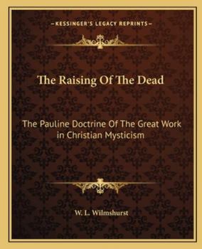 The Raising Of The Dead: The Pauline Doctrine Of The Great Work in Christian Mysticism