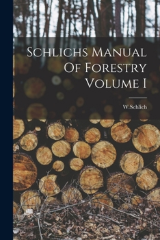 Paperback Schlichs Manual Of Forestry Volume I Book