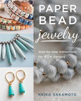 Paperback Paper Bead Jewelry: Step-By-Step Instructions for 40+ Designs Book