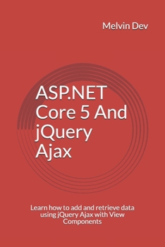 Paperback ASP.NET Core 5 And jQuery Ajax: Learn how to add and retrieve data using jQuery Ajax with View Components Book