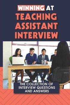 Paperback Winning At Teaching Assistant Interview: The Collection Of Interview Questions And Answers: Teaching Assistant Interview Questions Safeguarding Book