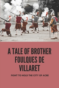 Paperback A Tale Of Brother Foulques De Villaret: Fight To Hold The City Of Acre: Adventure Fantasy Books Book