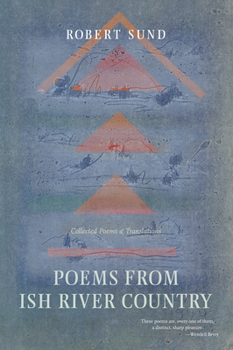 Hardcover Poems from Ish River Country: Collected Poems and Translations Book