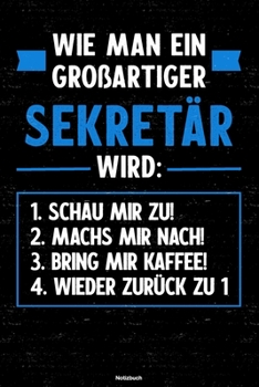 Wie man ein großartiger Sekretär wird: Notizbuch: Sekretär Journal DIN A5 liniert 120 Seiten Geschenk (German Edition)