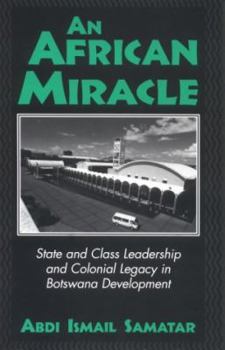 Paperback An African Miracle: State and Class Leadership and Colonial Legacy in Botswana Development Book