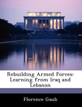 Paperback Rebuilding Armed Forces: Learning from Iraq and Lebanon Book