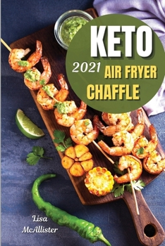 Keto chaffle and keto air fryer 2021: The latest guide to start weight loss with ketogenic diet