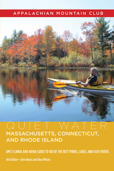 Paperback Quiet Water Massachusetts, Connecticut, and Rhode Island: Amc's Canoe and Kayak Guide to 100 of the Best Ponds, Lakes, and Easy Rivers Book