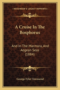 Paperback A Cruise In The Bosphorus: And In The Marmora, And Aegean Seas (1884) Book