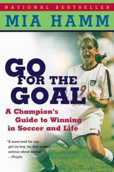 Paperback Go for the Goal: A Champion's Guide to Winning in Soccer and Life Book