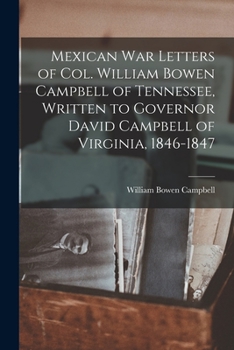 Paperback Mexican war Letters of Col. William Bowen Campbell of Tennessee, Written to Governor David Campbell of Virginia, 1846-1847 Book