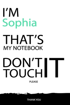 Sophia : DON'T TOUCH MY NOTEBOOK Unique customized Gift for Sophia - Journal for Girls / Women with beautiful colors White / Black, Journal to Write ... ( Sophia notebook): best gift for Sophia
