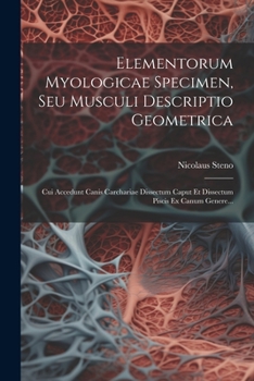 Paperback Elementorum Myologicae Specimen, Seu Musculi Descriptio Geometrica: Cui Accedunt Canis Carchariae Dissectum Caput Et Dissectum Piscis Ex Canum Genere. [Latin] Book