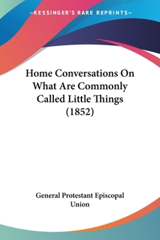 Paperback Home Conversations On What Are Commonly Called Little Things (1852) Book