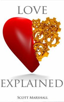 Love, Explained: Practical Strategies to Find and Keep the Love You Deserve, from the Science of Love and Affection