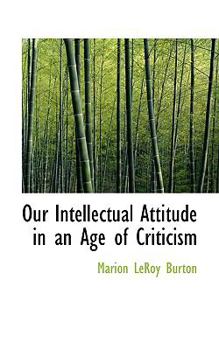 Our Intellectual Attitude in an Age of Criticism