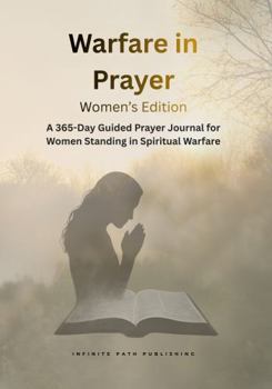 WARFARE IN PRAYER WOMEN'S EDITION: A 365-Day Guided Prayer Journal for Women Standing in Spiritual Warfare