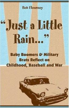 Paperback Just a Little Rain.: Baby Boomers & Military Brats Reflect on Childhood, Baseball and War. Book