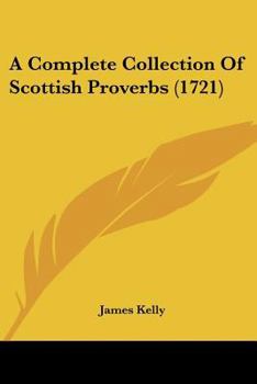 Paperback A Complete Collection Of Scottish Proverbs (1721) Book