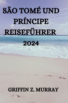 SÃO TOMÉ UND PRÍNCIPE REISEFÜHRER 2024 (German Edition)