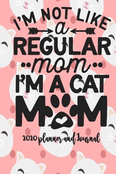 Paperback 2020 Planner and Journal - I'm A Cat Mom: 2020 Cat Themed Planner and Journal 6" x 9" 110 Pages With Cute Kitty Cat Kitten Quotes Book